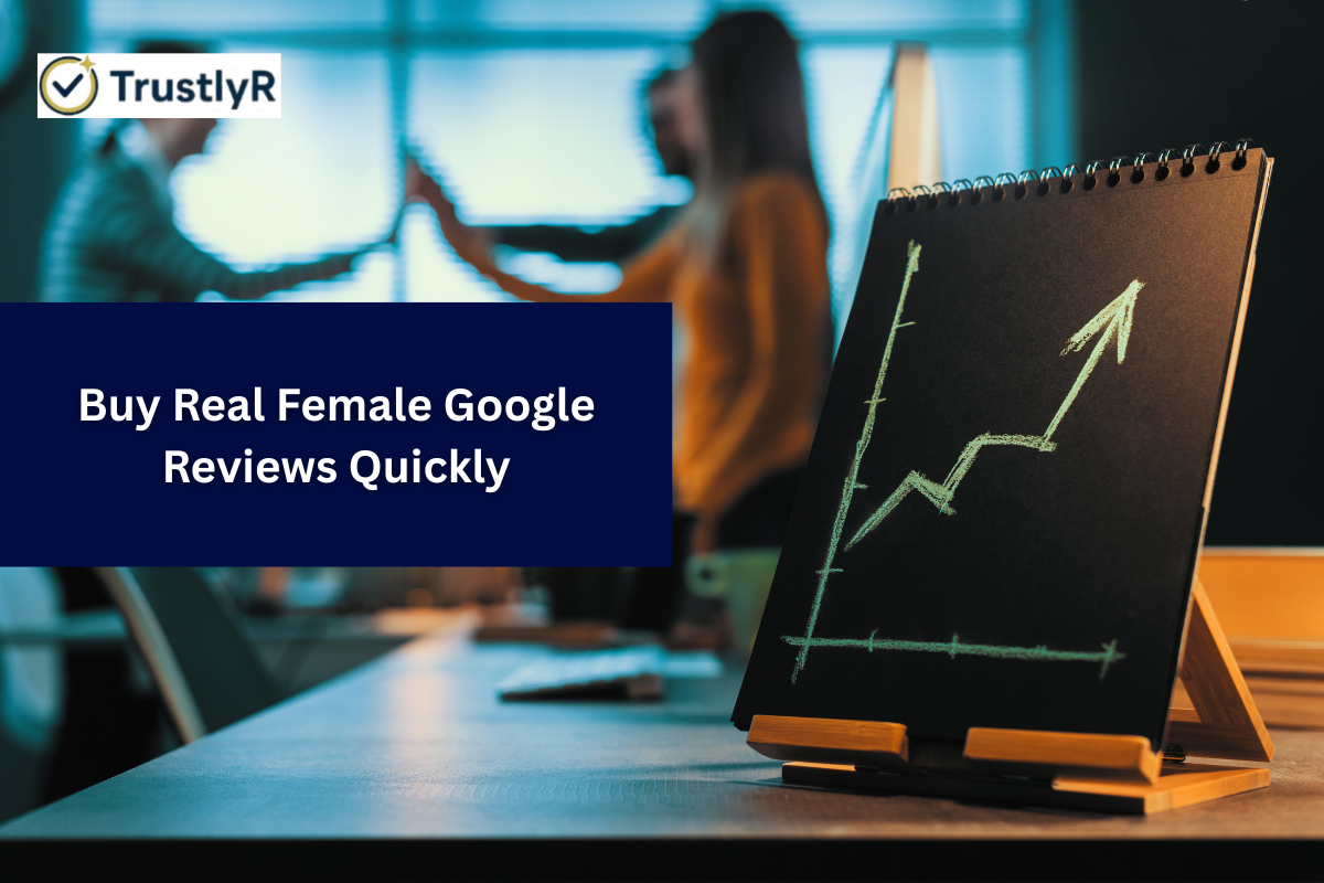 Buy Real Female Google Reviews Quickly